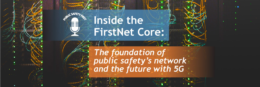 Wire connections to server; Blue bar as a decorative element; Orange bar as a decorative element; Public Safety First podcast logo; “Inside the FirstNet Core: The foundation of public safety’s network and the future with 5G”