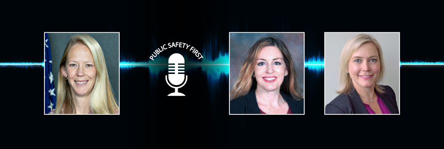 Audio wav; Public Safety First podcast icon; Headshot of Jennifer Harder; “Jennifer Harder; FirstNet Authority”; headshot of Jessica Ballew; “Jessica Ballew, Texas Department of Public Safety”; headshot of Alison Kahn; “Alison Kahn, NIST Public Safety Communications Research Division”