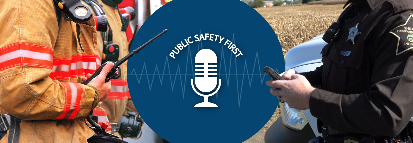 The Public Safety First podcast logo sits in the center. On the left, a firefighter holds a land mobile radio. On the right, a deputy holds a FirstNet LTE-enabled device.  