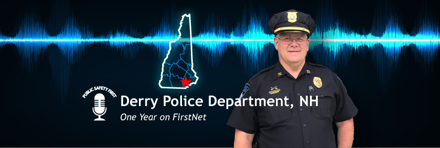 Captain George Feole of the Derry Police Department, audio wav file, Public Safety First podcast logo; “Derry Police Department, NH; One Year on FirstNet