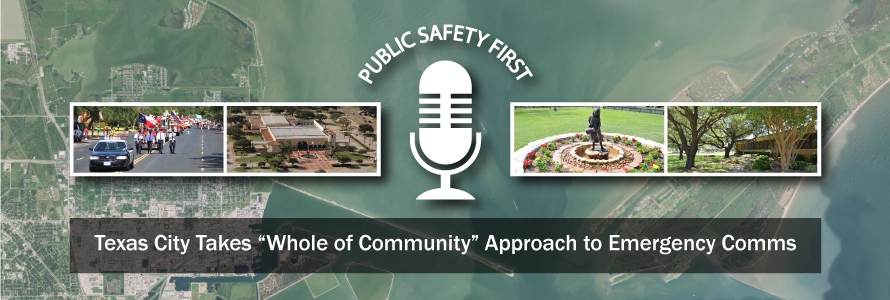 A map of Texas City, Texas overlayed with images from the city, the Public Safety first logo, and the words "Texas City takes a 'whole community' approach to emergency comms