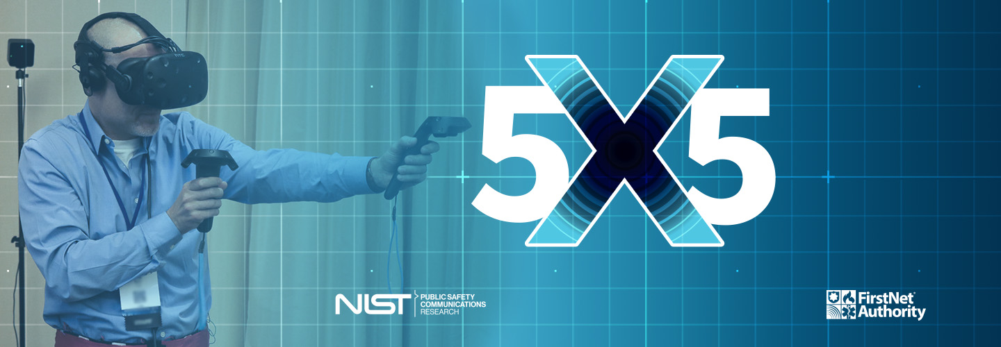  A PSCR member using virtual reality goggles; 5x5 The Public Safety Innovation Summit graphic; NIST logo; FirstNet Authority logo