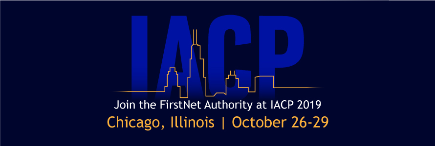 “IACP” under an outline of the Chicago skyline. “Join the FirstNet Authority at IACP 2019, Chicago, Illinois | October 26-29”