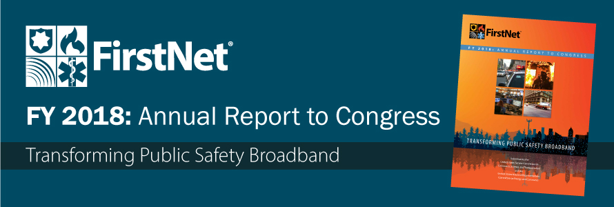 The words "FY 2017 Annual Report to Congress Transforming Public Safety Broadband" with the cover of the annual report on the right and the FirstNet logo on the left.