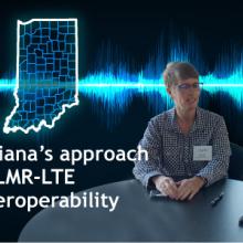 Indiana’s approach to LMR-LTE Interoperability Black background with a voice wavelength pattern in blue crossing it Outline map of Indiana in blue with counties depicted Kelly Dignin seated at a table speaking with Lesia Dickson