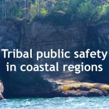 Public Safety First podcast logo; “Tribal public safety in coastal regions”; Makah tribe logo; wooded cliffs and water