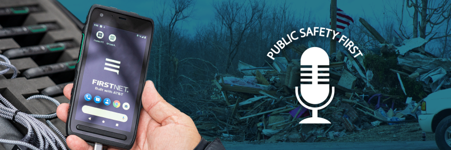 A hand holding a FirstNet phone over a device cache, tornado damage in Kentucky, Public Safety First Podcast logo