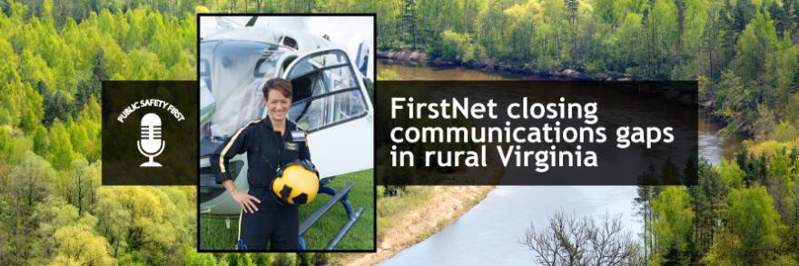 Public Safety First podcast logo; Tabitha Smithers stands with helmet in front of helicopter; woods and river; “FirstNet closing communications gaps in rural Virginia”