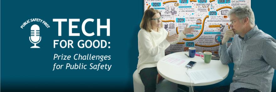 “Tech for Good: Prize Challenges for Public Safety”; Public Safety First podcast icon; man and woman sit and talk at table; infographic drawing shows timeline of events 