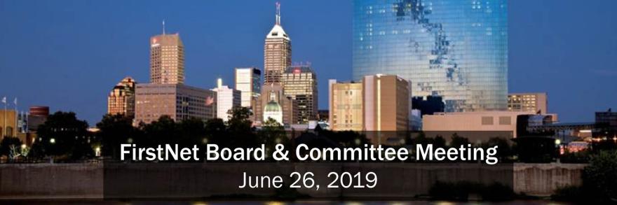 The words "FirstNet Board & Committee Meeting June 26, 2019" above a skyline of Indianapolis