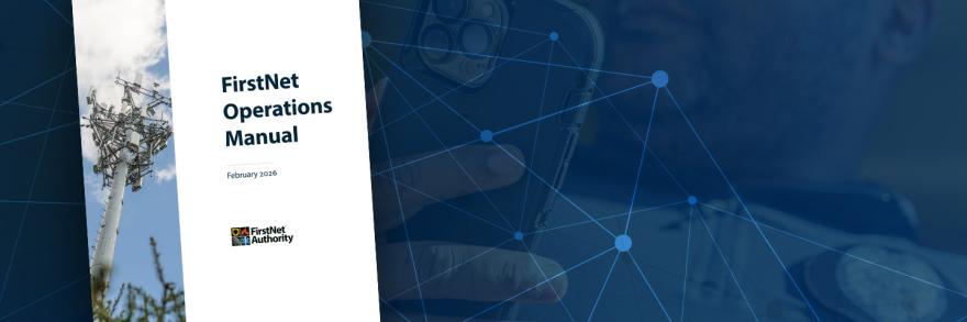 A series of interconnected web of lines and points serving as a backdrop to a close-up view of a first responder’s hand holding a FirstNet-enabled mobile device; The FirstNet Operations Manual report cover.