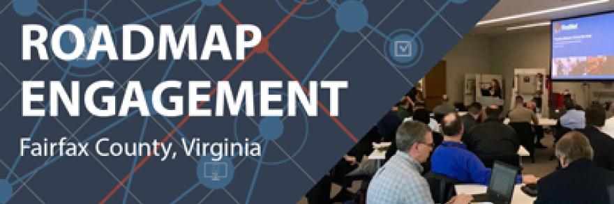 On the right, adults in a workshop style classroom listen to a female speaker standing in front of a presentation, on the left are the words "Roadmap Engagement Fairfax, Virginia" and a graphic of a stylized network