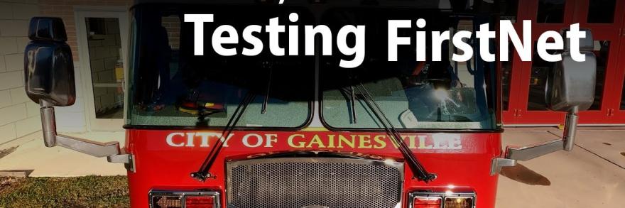front of fire truck with text "Testing FirstNet in Gainesville, Florida"