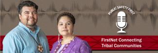 Adam Geisler stands by Danae Wilson, the Public Safety First podcast logo, and the words "FirstNet connecting tribal communities"