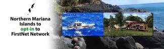 The words "Northern Mariana Islands to opt in to FirstNet network" and three images: a rocky beach, a fire truck near palm trees, and a police boat on the ocean